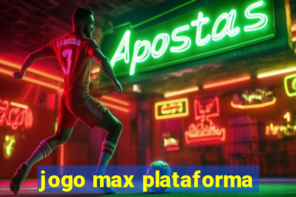 jogo max plataforma